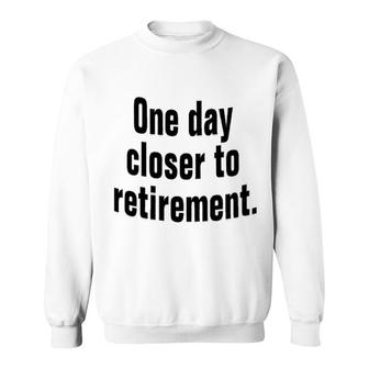 One Day Closer To Retirement Sweatshirt | Mazezy AU