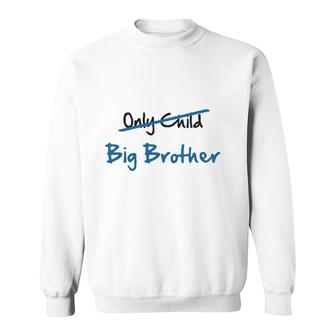 Only Child To Big Brother Best Gift Idea Sweatshirt - Thegiftio UK