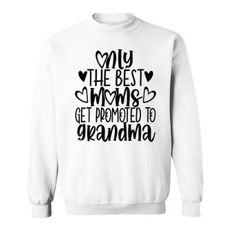 Only The Best Moms Get Promoted To Grandma Lovely Gifts For Moms Sweatshirt - Thegiftio UK
