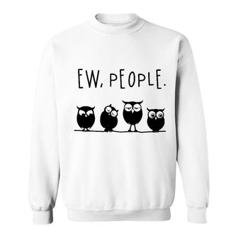 Owls Ew People Sweatshirt | Mazezy