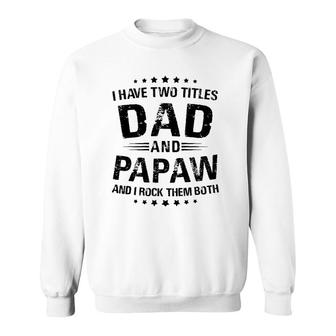 Papaw Gift I Have Two Titles Dad And Papaw Sweatshirt | Mazezy