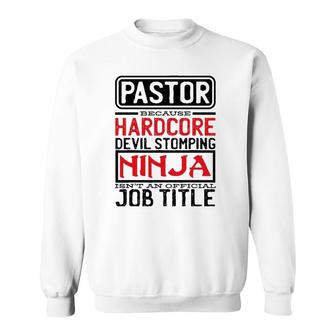 Pastor Because Devil Stomping Ninja Isn't Job Title Prist Sweatshirt | Mazezy
