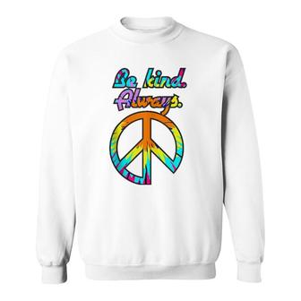 Peace Sign Be Kind Always Tie Dyed Retro Psychedelic Hippie Sweatshirt | Mazezy