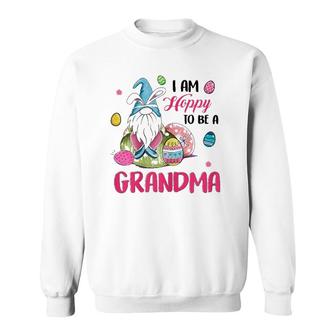 Ph I Am Hoppy To Be A Grandma Gnome Egg Easter Grandmother Sweatshirt | Mazezy