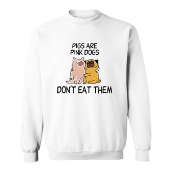 Pigs Are Pink Dogs Don't Eat Them Animal Rescue Sweatshirt | Mazezy