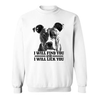 Pitbull Will Find You And Lick You Funny Pitbull Mom Dad Sweatshirt | Mazezy