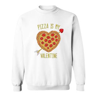 Pizza Is My Valentine Sweatshirt | Mazezy