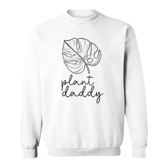 Plant Daddy Gardening Lover Gift For Gardener Plant Lover Sweatshirt | Mazezy