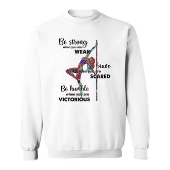 Pole Dancing Be Strong Be Brave Be Humble Sweatshirt | Mazezy