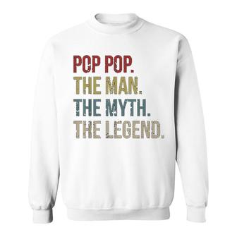 Pop Pop The Man The Myth The Legend Sweatshirt | Mazezy