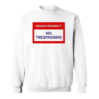Private Property No Trespassing Sweatshirt | Mazezy