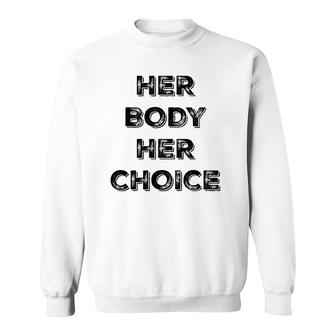 Pro Choice Her Body Her Choice Women's Rights Sweatshirt | Mazezy
