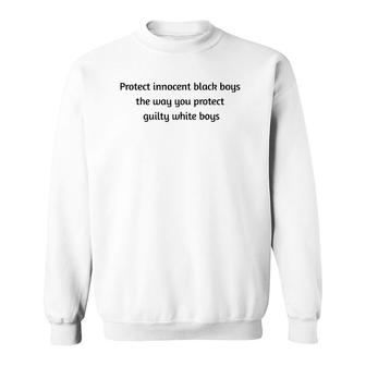 Protect Innocent Black Boys The Way You Protect Guilty Sweatshirt | Mazezy