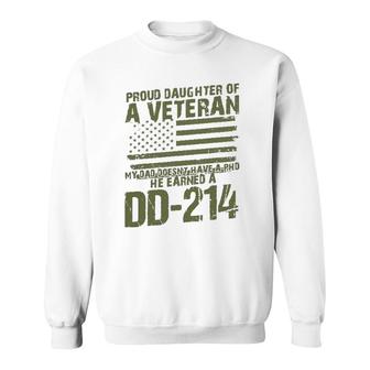 Proud Daughter Of A Veteran My Dad Doesn't Have A Phd Dd214 Ver2 Sweatshirt | Mazezy