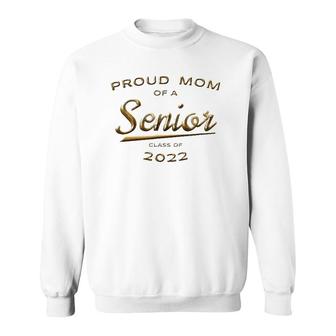 Proud Mom Class Of 2022 Senior Gold Matching Family Sweatshirt | Mazezy