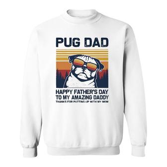 Pug Dad-Happy Father’S Day To My Amazing Daddy Sweatshirt | Mazezy