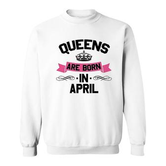 Queens Are Born In April Sweatshirt | Mazezy
