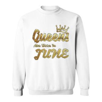 Queens Are Born In June Sweatshirt | Mazezy