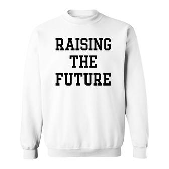Raising The Future Gift Sweatshirt | Mazezy