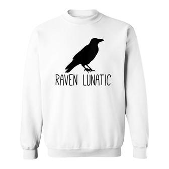 Raven Lunatic Funny Bird Lover Gift Men Women Kids Sweatshirt | Mazezy
