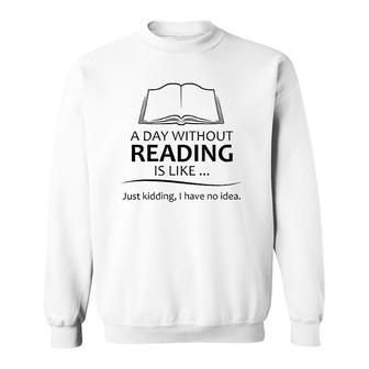 Reading Teacher Gifts - A Day Without Reading Funny Gift Ideas For Book Lovers Readers & Teacher Sweatshirt | Mazezy