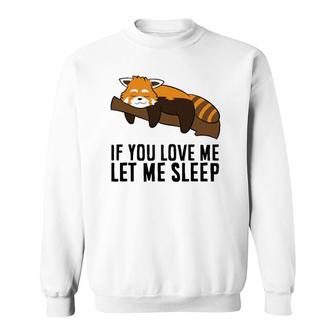 Red Panda Pyjama If You Love Me Let Me Sleep Cute Red Panda Sweatshirt | Mazezy