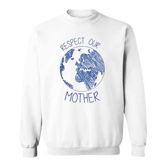 Respect Our Mother Earth Day Hippie Eco Climate Change Sweatshirt | Mazezy