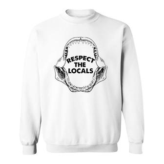 Respect The Locals Shark Jaw For Shark Lover Funny Sarcastic Sweatshirt | Mazezy