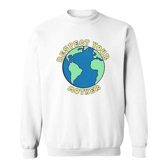 Respect Your Mother World Save The Earth Sweatshirt | Mazezy