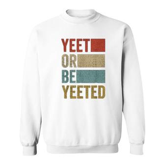 Retro 70s 80s Yeet Or Be Yeeted Sweatshirt | Mazezy