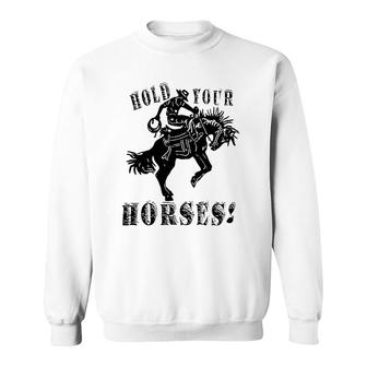 Retro Cowboy Hold Your Horses Western Country Rodeo Dad Gift Sweatshirt | Mazezy