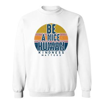 Retro Vintage Be A Nice Human Kindness Matters -Be Kind Sweatshirt | Mazezy