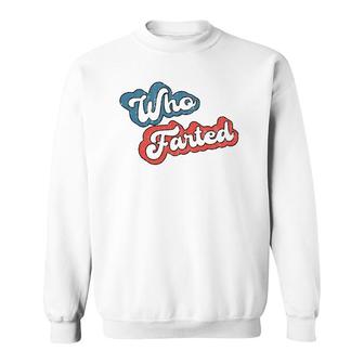 Retro Vintage Who Farted Funny Far Who Farted Sweatshirt | Mazezy