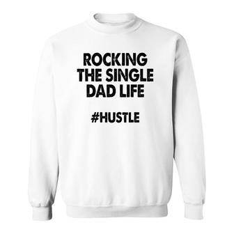 Rocking The Single Dads Life Funny Family Love Dads Sweatshirt | Mazezy