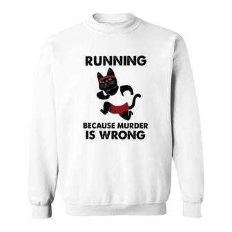 Running Because Murder Is Wrong Cat Sweatshirt | Mazezy