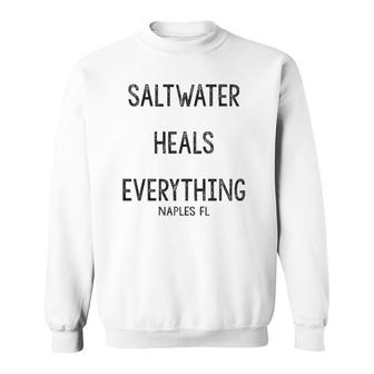 Saltwater Heals Everything Naples Florida Sweatshirt | Mazezy