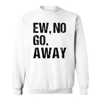 Sarcastic Ew No Joke Novelty T For Snarky Sassy Teens Sweatshirt | Mazezy