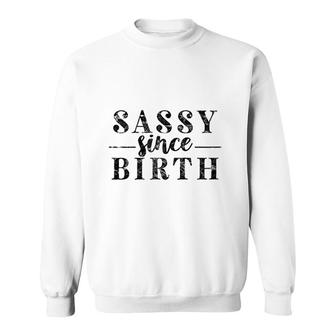 Sassy Cool Sayings Sassy Since Birth Sweatshirt - Thegiftio UK