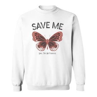 Save Me Love The Butterflies Sweatshirt | Mazezy