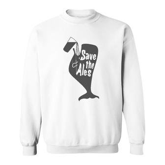 Save The Ales, Funny Sweatshirt | Mazezy