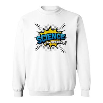 Science Is My Superpower Comic Book Style Sweatshirt | Mazezy