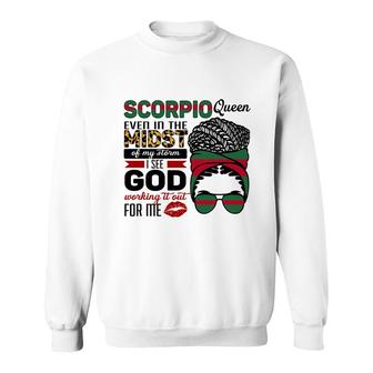 Scorpio Queen Even In The Midst Of My Storm I See God Working It Out For Me Birthday Gift Sweatshirt - Seseable