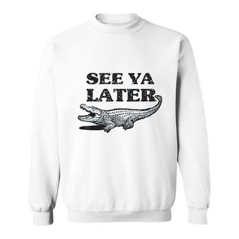 See Ya Later Alligator Funny Animals Sweatshirt - Thegiftio UK