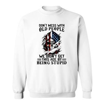 Senior Citizens Old Age Joke Don't Mess With Old People Being Stupid Sweatshirt | Mazezy