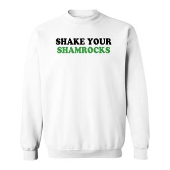 Shake Your Shamrocks St Patrick's Day Sweatshirt | Mazezy