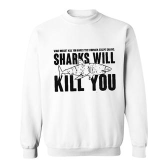 Sharks Will Kill You Sweatshirt | Mazezy