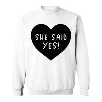 She Said Yes Engagement Sweatshirt | Mazezy