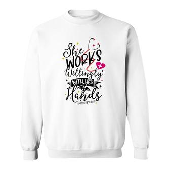 She Works Willingly With Her Hands Proverbs 3113 Nurse Gift Sweatshirt | Mazezy