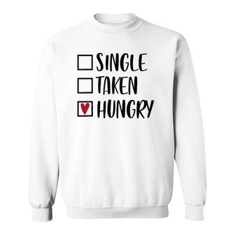 Single Taken Hungry Funny Valentine's Day Food Lover Sweatshirt | Mazezy