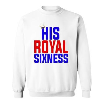 Sixth Birthday Gift Kids Son Boys His Royal Sixness 6 Ver2 Sweatshirt | Mazezy